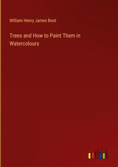 Trees and How to Paint Them in Watercolours - Boot, William Henry James