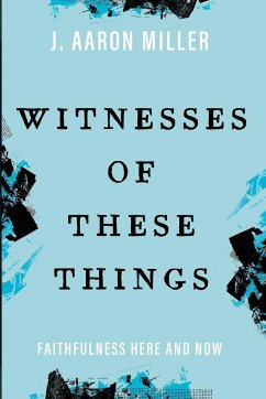 Witnesses of These Things - Miller, J. Aaron