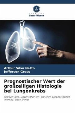 Prognostischer Wert der großzelligen Histologie bei Lungenkrebs - Silva Netto, Arthur;Gross, Jefferson