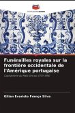 Funérailles royales sur la frontière occidentale de l'Amérique portugaise