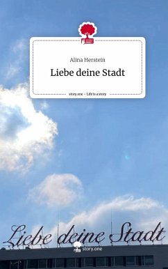 Liebe deine Stadt. Life is a Story - story.one - Herstein, Alina