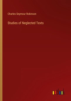 Studies of Neglected Texts - Robinson, Charles Seymour