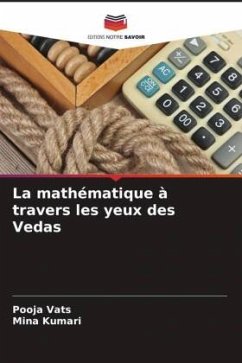 La mathématique à travers les yeux des Vedas - Vats, Pooja;Kumari, Mina