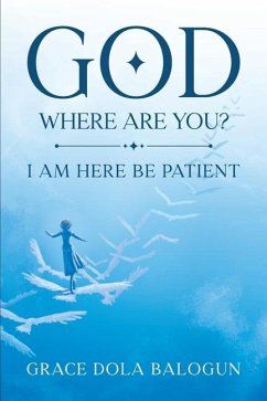 God Where Are You? - Balogun, Grace Dola