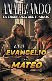 Analizando la Enseñanza del Trabajo en el Evangelio de Mateo