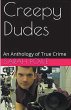 Creepy Dudes An Anthology of True Crime - Bild 1