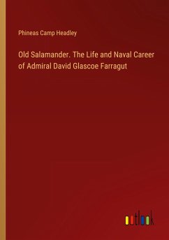 Old Salamander. The Life and Naval Career of Admiral David Glascoe Farragut - Headley, Phineas Camp