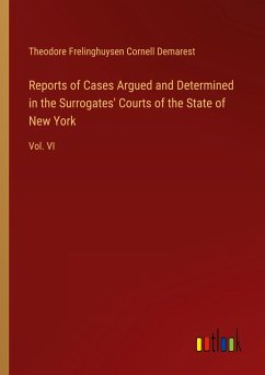 Reports of Cases Argued and Determined in the Surrogates' Courts of the State of New York - Demarest, Theodore Frelinghuysen Cornell