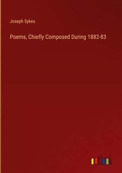Poems, Chiefly Composed During 1882-83 - Sykes, Joseph