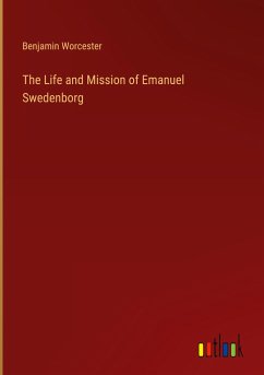 The Life and Mission of Emanuel Swedenborg - Worcester, Benjamin