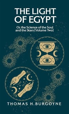 The Light of Egypt; Or, the Science of the Soul and the Stars [Volume Two] - Thomas H Burgoyne