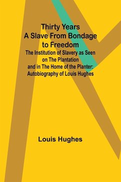 Thirty Years a Slave From Bondage to Freedom - Hughes, Louis