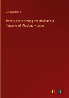 Twenty Years Among the Mexicans, a Narrative of Missionary Labor