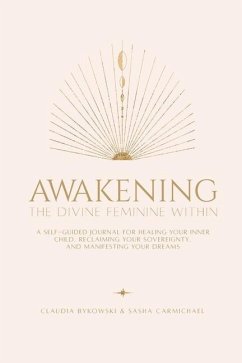 Awakening The Divine Feminine Within - Carmichael, Sasha; Bykowski, Claudia