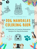 Dog Mandalas Coloring Book for Dog Lovers Anti-Stress and Relaxing Canine Mandalas to Promote Creativity