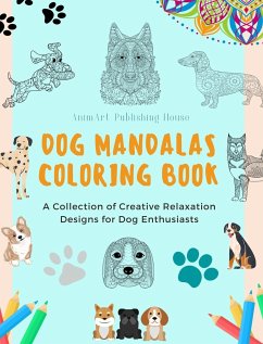 Dog Mandalas Coloring Book for Dog Lovers Anti-Stress and Relaxing Canine Mandalas to Promote Creativity - House, Animart Publishing
