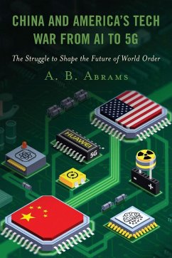 China and America's Tech War from AI to 5G - Abrams, A. B.