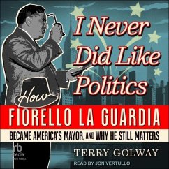 I Never Did Like Politics - Golway, Terry
