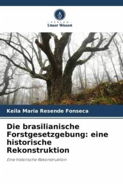 Die brasilianische Forstgesetzgebung: eine historische Rekonstruktion - Fonseca, Keila Maria Resende