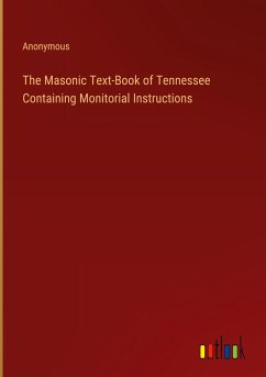 The Masonic Text-Book of Tennessee Containing Monitorial Instructions - Anonymous