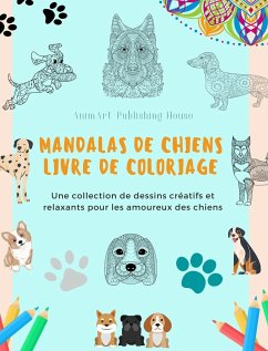 Mandalas de Chiens Livre de coloriage Des mandalas canins anti-stress et relaxants pour encourager la créativité - House, Animart Publishing