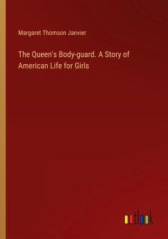 The Queen's Body-guard. A Story of American Life for Girls
