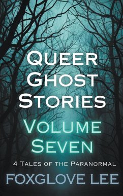 Queer Ghost Stories Volume Seven - Lee, Foxglove