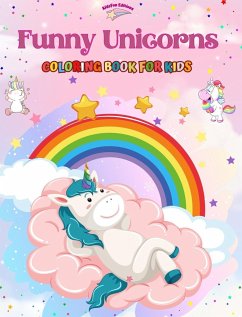 Funny Unicorns - Coloring Book for Kids - Creative Scenes of Joyful and Playful Unicorns - Perfect Gift for Children - Editions, Kidsfun