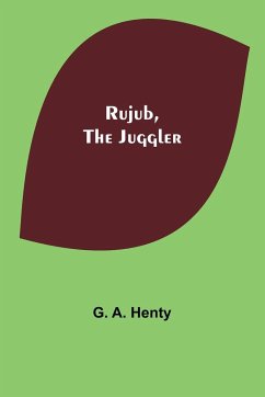 Rujub, the Juggler - Henty, G. A.