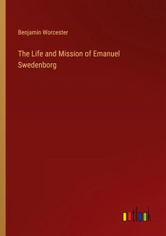The Life and Mission of Emanuel Swedenborg - Worcester, Benjamin