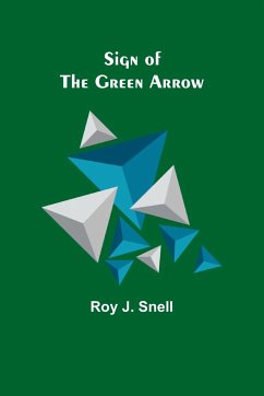 Sign of the Green Arrow - Snell, Roy J.