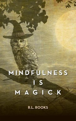 Mindfulness is Magick - Rooks, R. L.