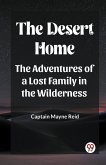 The Desert Home The Adventures Of A Lost Family In The Wilderness