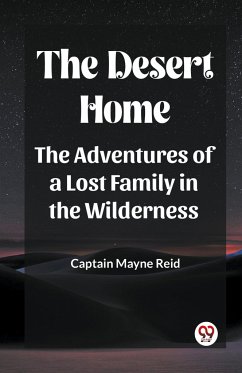 The Desert Home The Adventures Of A Lost Family In The Wilderness - Reid, Captain Mayne