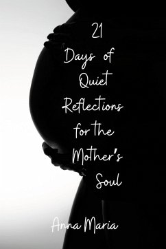 21 Days of Quiet Reflections for the Mother's Soul - Anna Maria