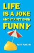 Life Is a Joke and It Ain't Even Funny - Bild 1