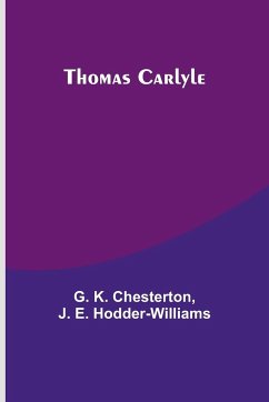 Thomas Carlyle - Chesterton, G. K.; Hodder-Williams, J. E.