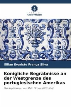 Königliche Begräbnisse an der Westgrenze des portugiesischen Amerikas - Silva, Gilian Evaristo França