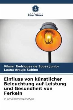 Einfluss von künstlicher Beleuchtung auf Leistung und Gesundheit von Ferkeln - Rodrigues de Sousa Junior, Vilmar;Araujo Sabino, Luana