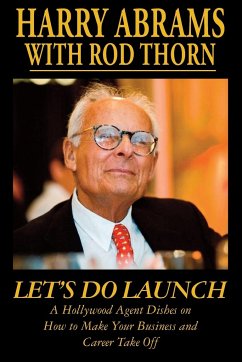 Let's Do Launch - A Hollywood Agent Dishes on How to Make Your Business and Career Take Off - Abrams, Harry; Thorn, Rod