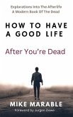 How To Have A Good Life After You're Dead