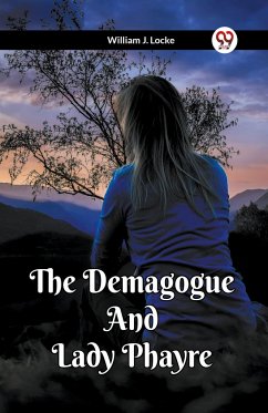 The Demagogue And Lady Phayre - Locke, William J.