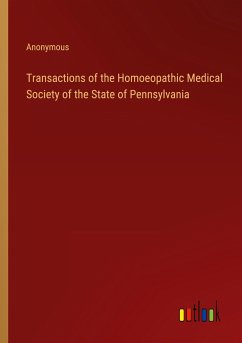 Transactions of the Homoeopathic Medical Society of the State of Pennsylvania