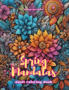 Spring Mandalas Adult Coloring Book Anti-Stress and Relaxing Mandalas to Promote Creativity - Editions, Inspiring Colors