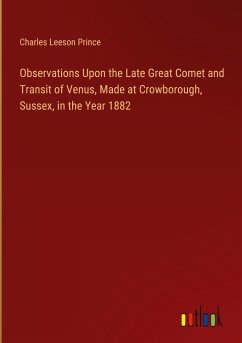 Observations Upon the Late Great Comet and Transit of Venus, Made at Crowborough, Sussex, in the Year 1882