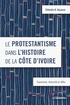 Le protestantisme dans l'histoire de la Côte d'Ivoire - Kouassi, Célestin K.