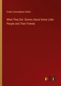 What They Did. Stories About Some Little People and Their Friends