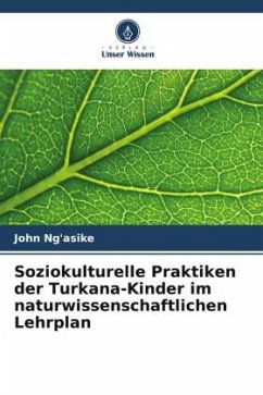 Soziokulturelle Praktiken der Turkana-Kinder im naturwissenschaftlichen Lehrplan - Ng'asike, John