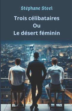 Trois célibataires ou le désert féminin - Steel, Stéphane