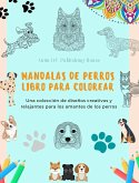 Mandalas de Perros   Libro para colorear   Mandalas caninos antiestrés y relajantes para fomentar la creatividad